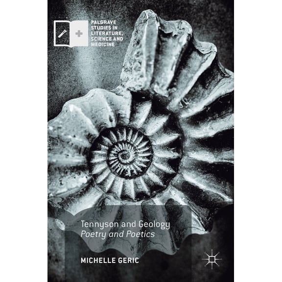 Palgrave Studies in Literature, Science Tennyson and Geology: Poetry and Poetics, (Hardcover)