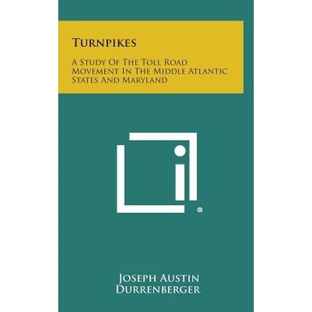 Turnpikes: A Study of the Toll Road Movement in the Middle Atlantic States and Maryland Hardcover