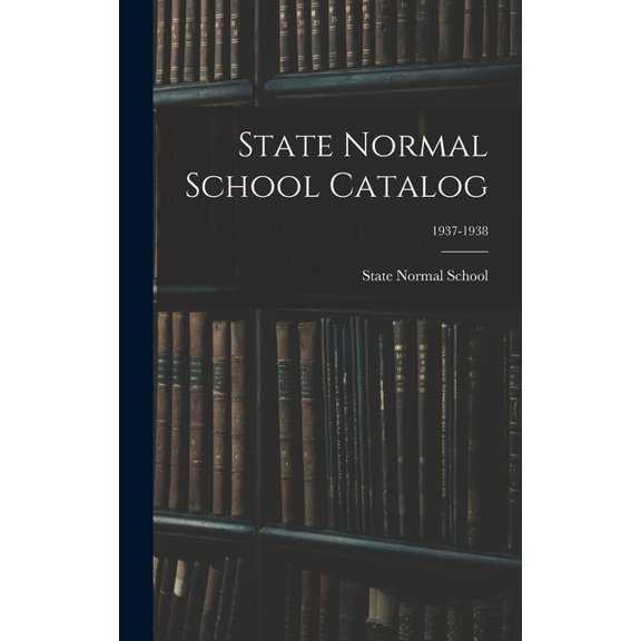 State Normal School Catalog; 1937-1938, (Hardcover)