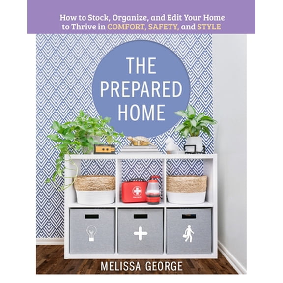 Pre-Owned The Prepared Home: How to Stock, Organize, and Edit Your Home to Thrive in Comfort, Safety, and Style (Hardcover) 125027530X 9781250275301