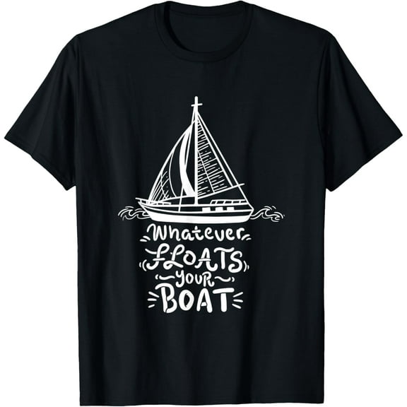 Whatever Floats Your Boat Funny Nautical Gift T-Shirt