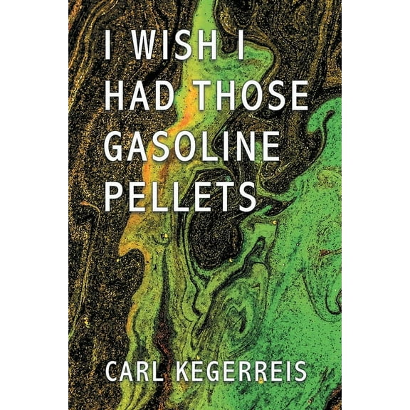 I Wish I Had Those Gasoline Pellets, (Paperback)