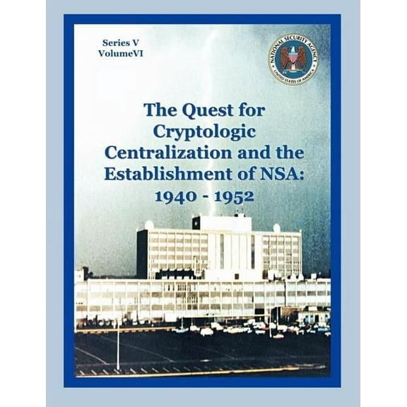 The Quest for Cryptological Centralization and the Establishment of NSA (Paperback)