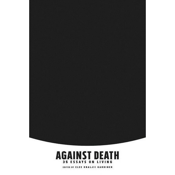 Against Death: 35 Essays on Living (Paperback)