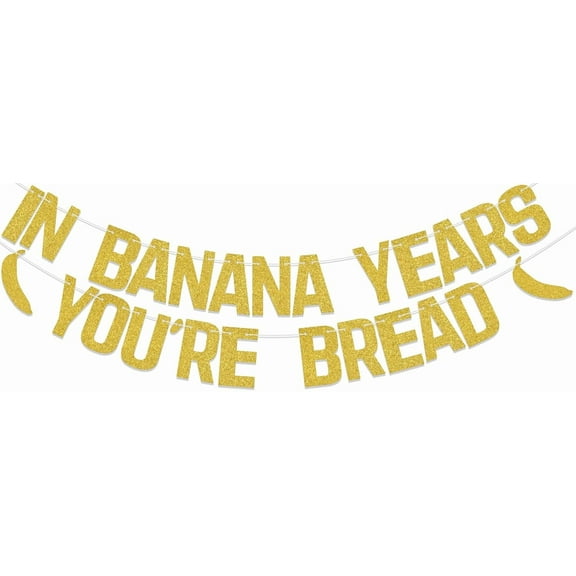 In Banana Years You're Bread Banner, Funny Birthday Retirement Banner, Adult Birthday Party Decorations Supplies Gold