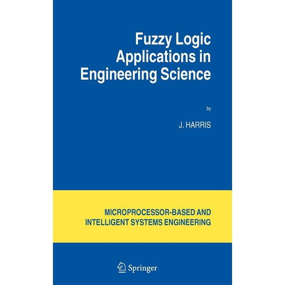 Intelligent Systems, Control and Automat Fuzzy Logic Applications in Engineering Science, Book 29, (Hardcover)