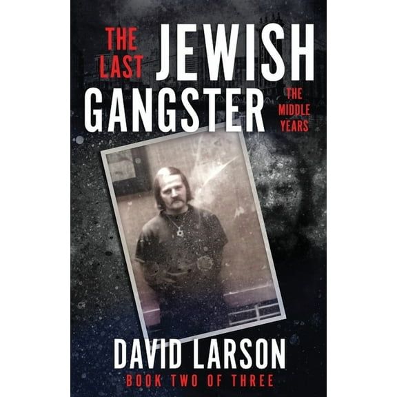 The Last Jewish Gangster The Last Jewish Gangster: The Middle Years, Book 2, (Paperback)