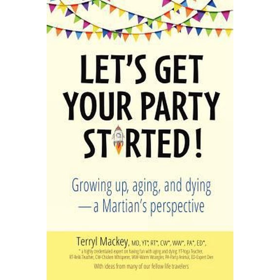 Pre-Owned Let's Get Your Party Started!: Growing Up, Aging, and Dying-A Martian's Perspective (Paperback) 0998632929 9780998632926