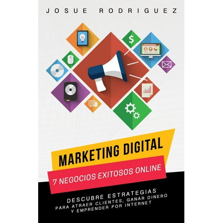 Marketing Digital: 7 Negocios Exitosos Online-Descubre estrategias para atraer clientes, ganar dinero y emprender por Internet -