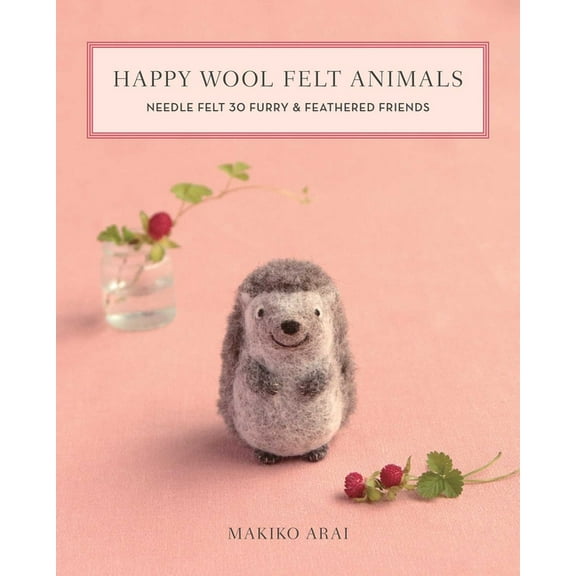 Happy Wool Felt Animals: Needle Felt 30 Furry & Feathered Friends, (Paperback)