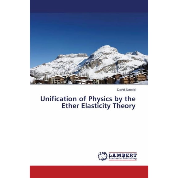 Unification of Physics by the Ether Elasticity Theory (Paperback)