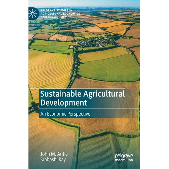 Palgrave Studies in Agricultural Economi Sustainable Agricultural Development: An Economic Perspective, (Hardcover)