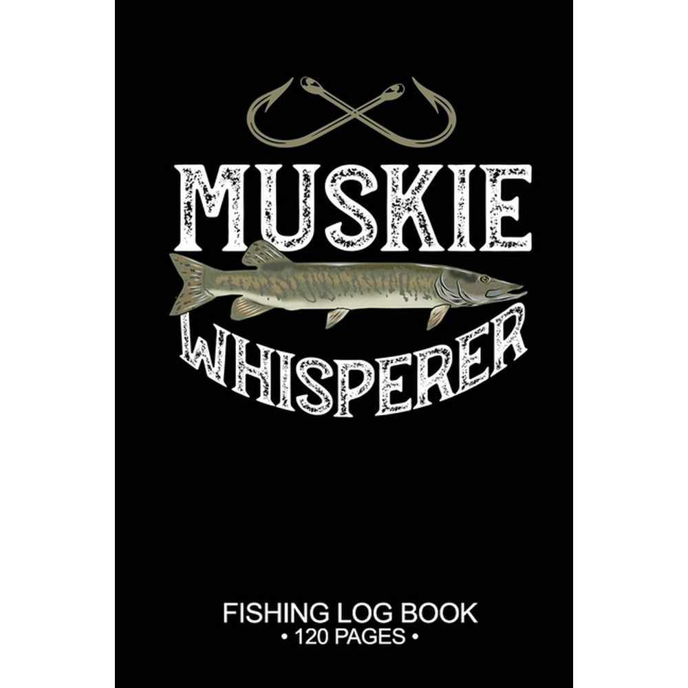 Muskie Whisperer Fishing Log Book 120 Pages Cool Freshwater Game Fish