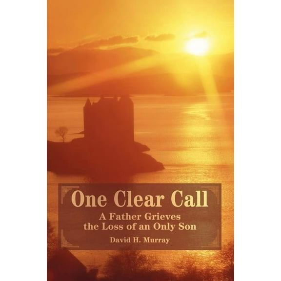 One Clear Call: A Father Grieves the Loss of an Only Son, (Paperback)