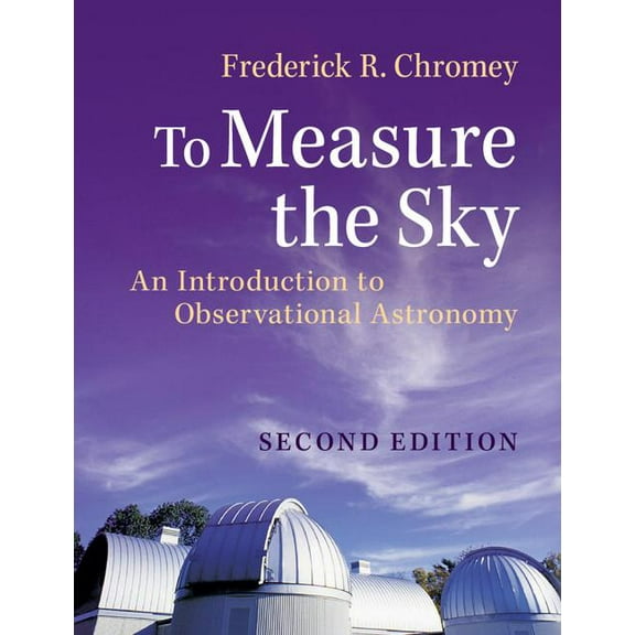 To Measure the Sky: An Introduction to Observational Astronomy, (Paperback)