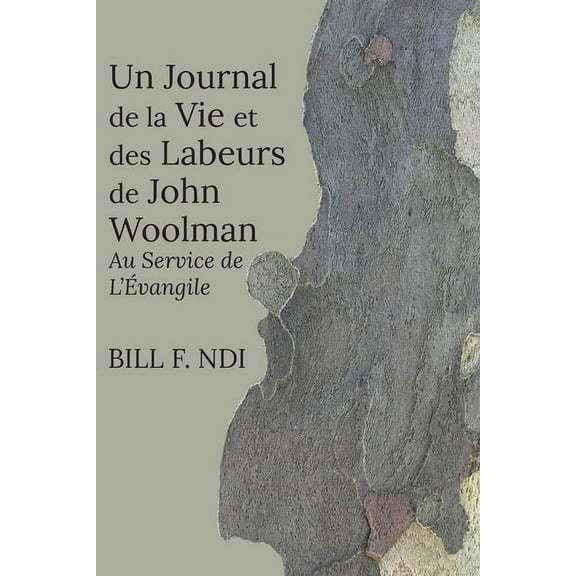 Un Journal de la Vie et des Labeurs de John Woolman: Au Service de L'Évangile, (Paperback)