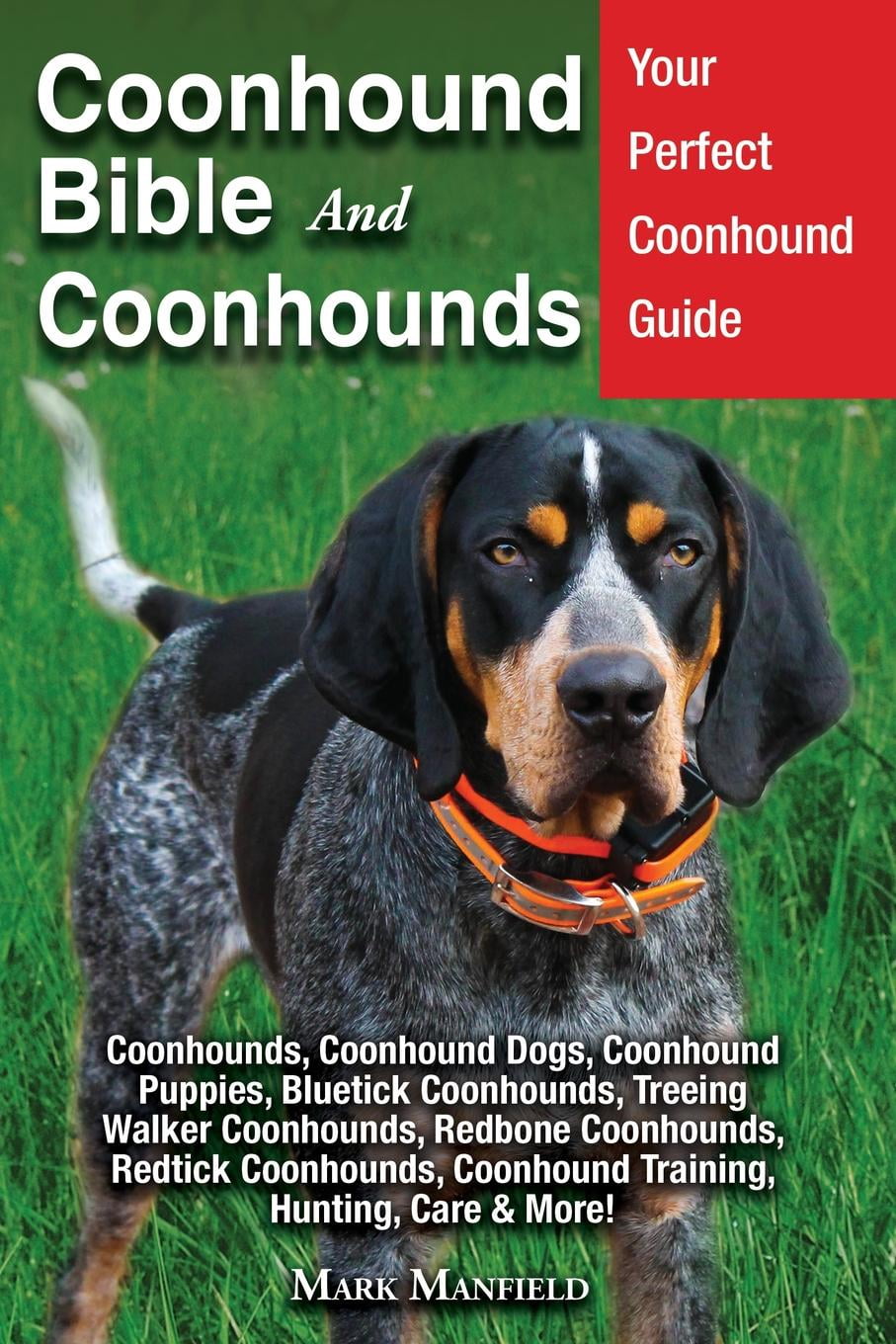 Coonhound Bible And Coonhounds Your Perfect Coonhound Guide Coonhounds Coonhound Dogs Coonhound Puppies Bluetick Coonhounds Treeing Walker Coonhounds Redbone Coonhounds Redtick Coonhounds Coonhound Training Hunting Care More Paperback