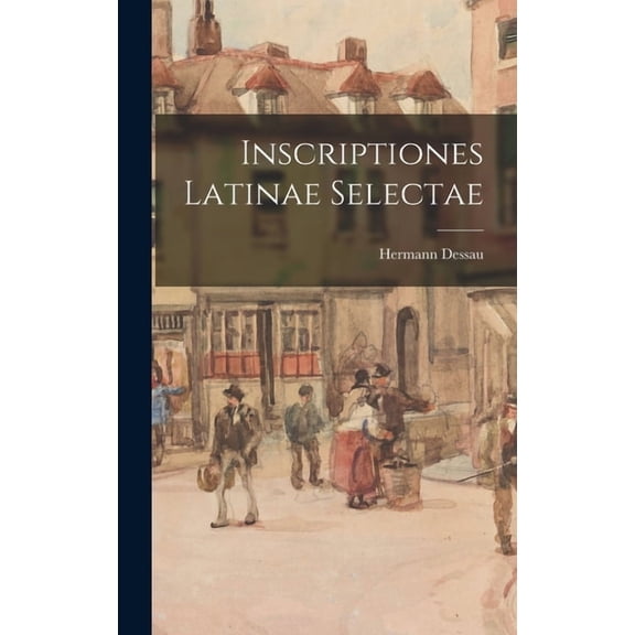 Inscriptiones Latinae Selectae (Hardcover)