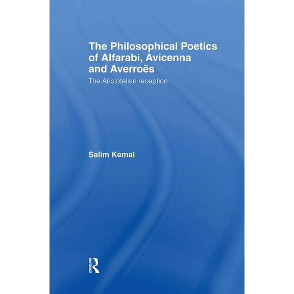 Culture and Civilization in the Middle E The Philosophical Poetics of Alfarabi, Avicenna and Averroes: The Aristotelian Reception, (Hardcover)