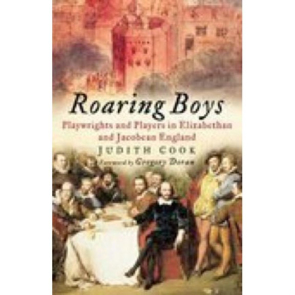 Pre-Owned Roaring Boys: Playwrights And Players In Han Elizabethan And Jacobean England (Hardcover) 0750933682 9780750933681
