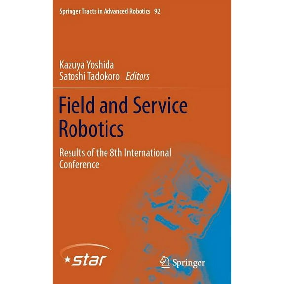 Springer Tracts in Advanced Robotics Field and Service Robotics: Results of the 8th International Conference, Book 92, (Hardcover)