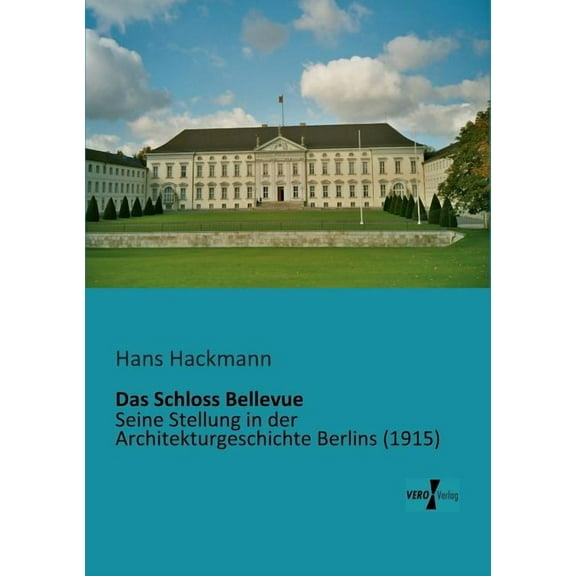 Das Schloss Bellevue: Seine Stellung in der Architekturgeschichte Berlins, (Paperback)
