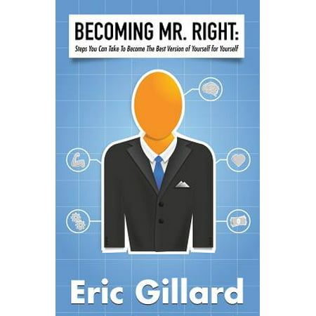 Becoming Mr. Right : Steps You Can Take to Become the Best Version of Yourself for
