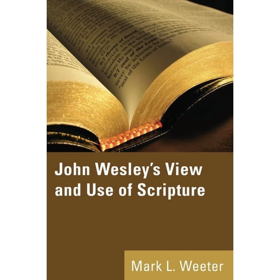 John Wesley's View and Use of Scripture, (Hardcover)