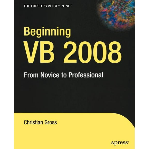 Expert's Voice in .NET Beginning VB 2008: From Novice to Professional, (Paperback)