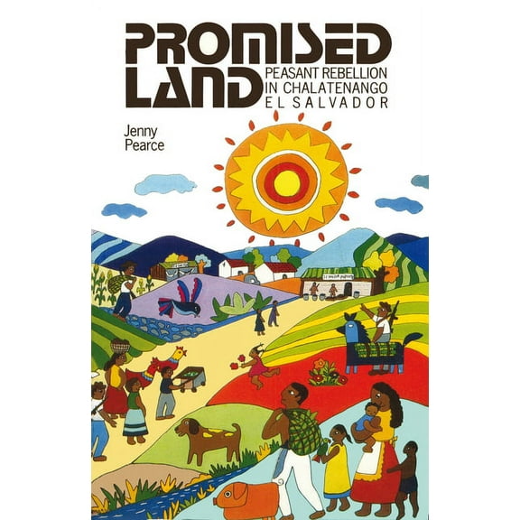 Promised Land: Peasant Rebellion in Chalatenango, El Salvador (Paperback)