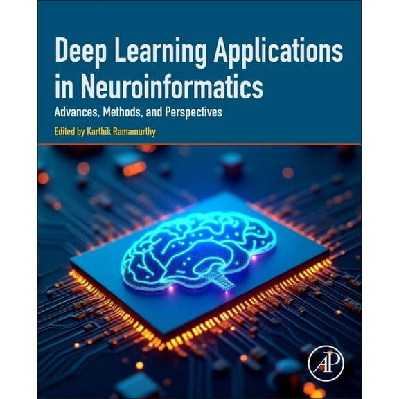 Deep Learning Applications in Neuroinformatics: Advances, Methods, and Perspectives, (Paperback)
