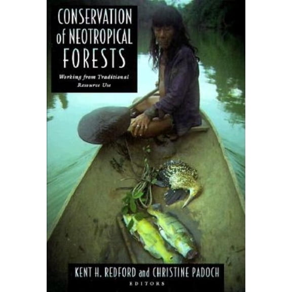 Biology and Resource Management Conservation of Neotropical Forests: Working from Traditional Resource Use, (Paperback)