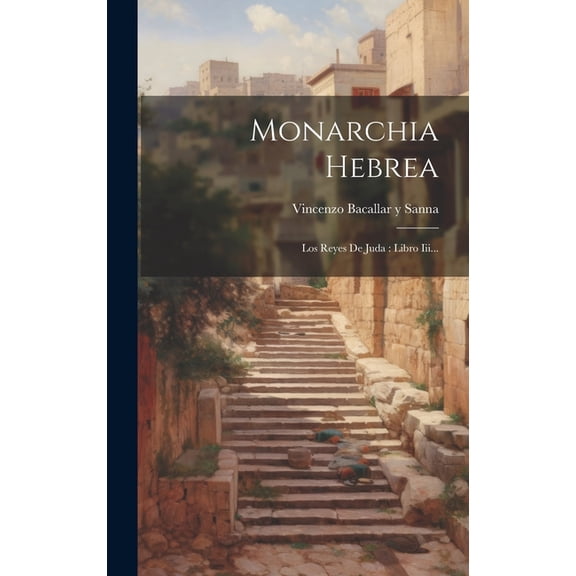 Monarchia Hebrea: Los Reyes De Juda: Libro Iii... (Hardcover)