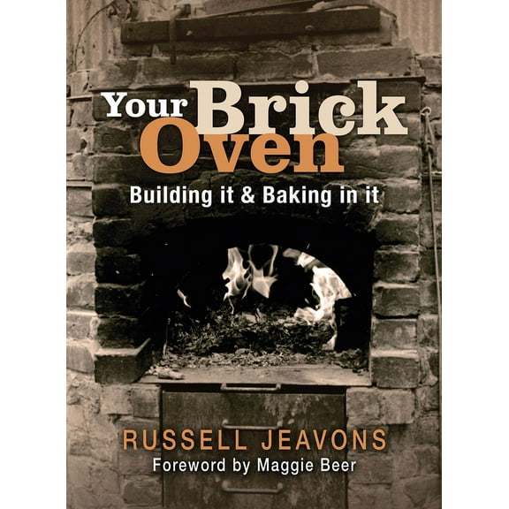 Your Brick Oven: Building It & Baking in It, (Paperback)