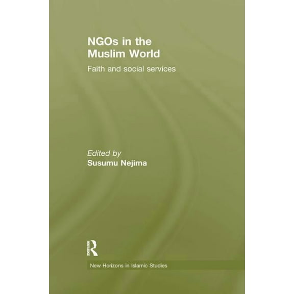 New Horizons in Islamic Studies NGOs in the Muslim World: Faith and Social Services, (Paperback)