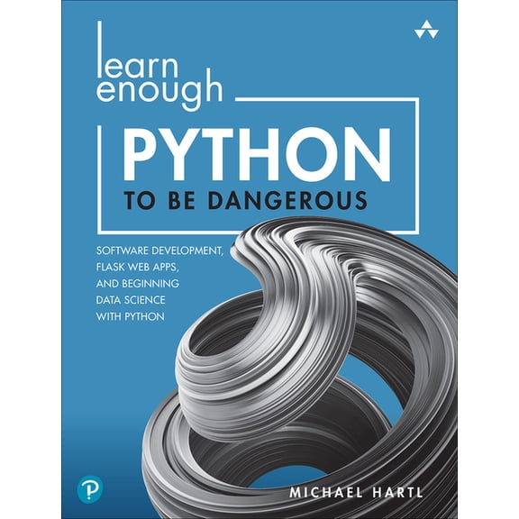 Learn Enough Learn Enough Python to Be Dangerous: Software Development, Flask Web Apps, and Beginning Data Science with Python, (Paperback)