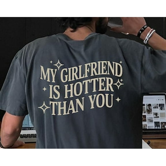 Simple Fit My Girlfriend Is Hotter Than You Shirt, Valentine's Day Shirt, Fun Boyfriend Shirt, Gift for Boyfriend, Aesthetic Tee
