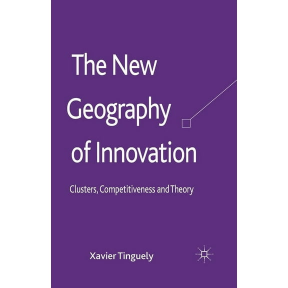 The New Geography of Innovation: Clusters, Competitiveness and Theory, (Paperback)