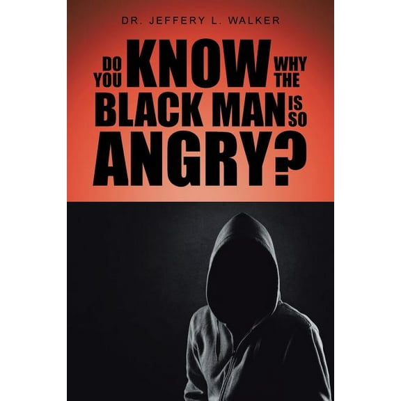 Do You Know Why the Black Man Is So Angry?, (Paperback)
