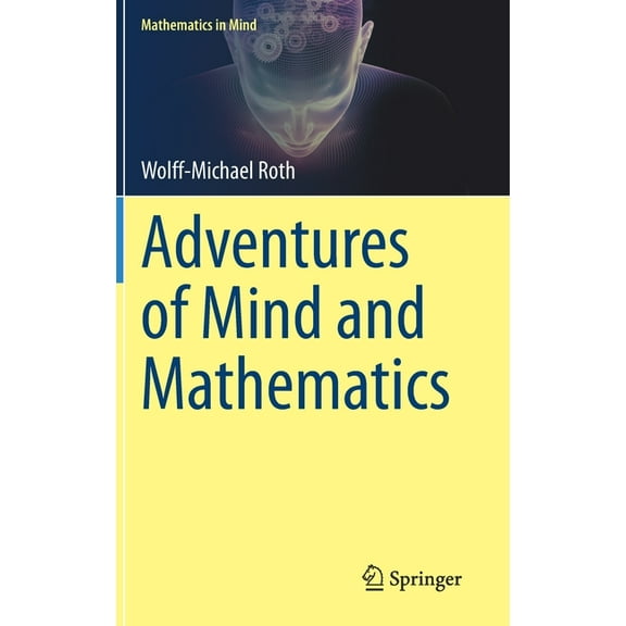 Mathematics in Mind Adventures of Mind and Mathematics, (Hardcover)