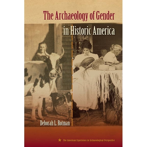 American Experience in Archaeological Pe The Archaeology of Gender in Historic America, (Hardcover)