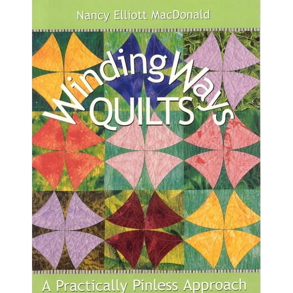 Winding Ways Quilts: A Practically Pinless Approach, (Paperback)