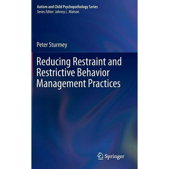 Autism and Child Psychopathology Reducing Restraint and Restrictive Behavior Management Practices, (Hardcover)