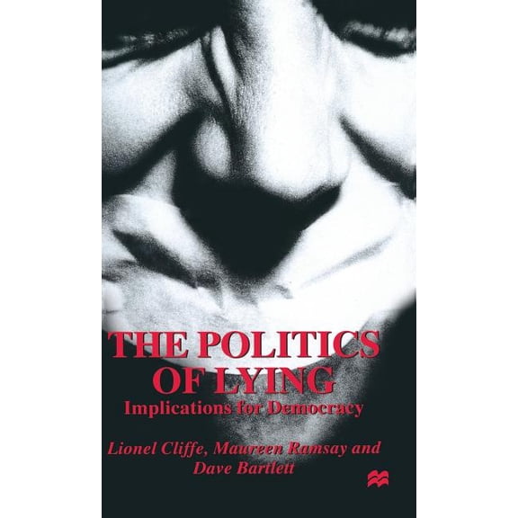 The Politics of Lying: Implications for Democracy, (Hardcover)