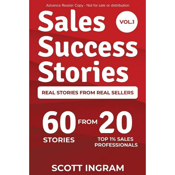Sales Success Stories Sales Success Stories: 60 Stories from 20 Top 1% Sales Professionals, Book 1, (Paperback)