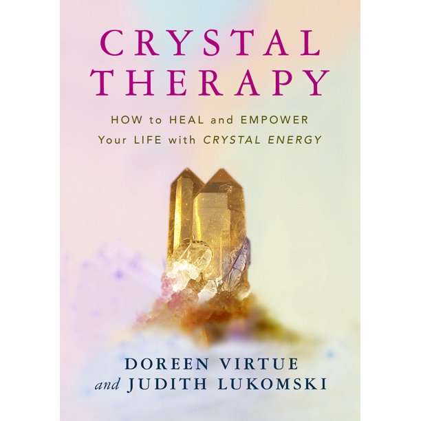 Crystal Therapy How to Heal and Empower Your Life with Crystal Energy