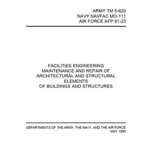 Pre-Owned Facilities Engineering Maintenance and Repair of Architectural and Structural Elements : Army TM 5-620 / Navy Navfac Mo-111 / Air Force Afp 91-23 (Paperback)