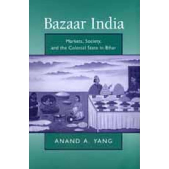 Bazaar India : Markets, Society, and the Colonial State in Bihar (Edition 1) (Paperback)