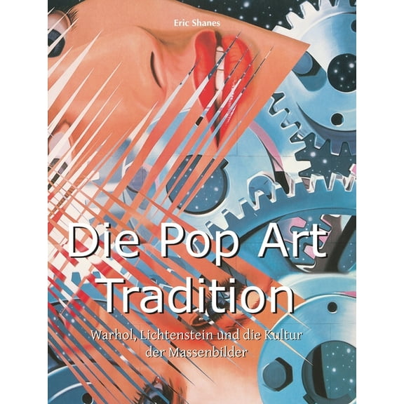 Die Pop Art Tradition: Warhol, Lichtenstein und die Kultur der Massenbilder, (Hardcover)