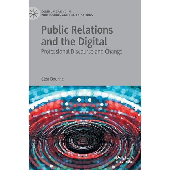 Communicating in Professions and Organiz Public Relations and the Digital: Professional Discourse and Change, (Hardcover)
